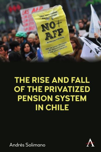 Cover for Andres Solimano · The Rise and Fall of the Privatized Pension System in Chile: An International Perspective (Hardcover Book) (2021)