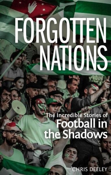 Cover for Chris Deeley · Forgotten Nations: The Incredible Stories of Football in the Shadows (Pocketbok) (2019)