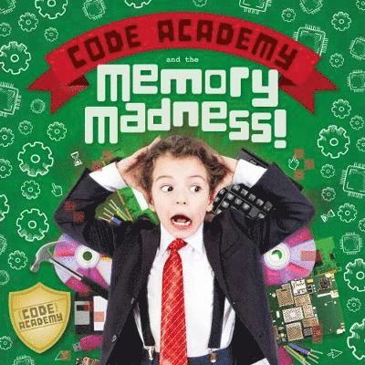 Cover for Kirsty Holmes · Code Academy and the Memory Madness! - Code Academy (Hardcover Book) (2019)