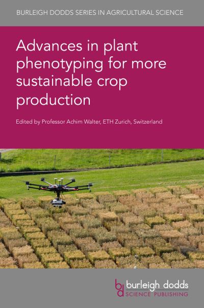 Advances in Plant Phenotyping for More Sustainable Crop Production - Burleigh Dodds Series in Agricultural Science - - Books - Burleigh Dodds Science Publishing Limite - 9781786768568 - June 28, 2022