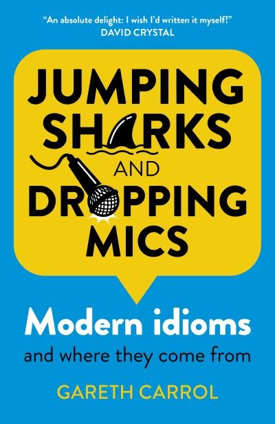 Cover for Gareth Carrol · Jumping sharks and dropping mics: Modern idioms and where they come from (Paperback Book) (2022)