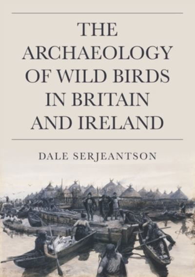 Cover for Dale Serjeantson · The Archaeology of Wild Birds in Britain and Ireland (Hardcover Book) (2023)