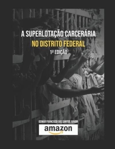 Cover for Osmar Franc Francisco Dos Santos Junior · A superlotacao carceraria no Distrito Federal (Paperback Book) (2020)