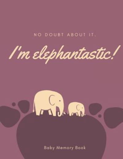 Cover for Audrina Rose · I'm Elephantastic! Baby Memory Book (Pocketbok) (2019)