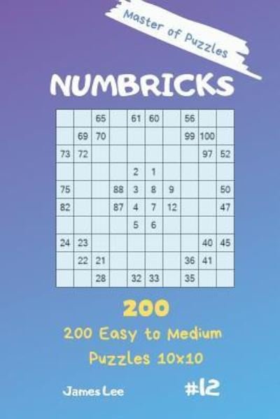 Cover for James Lee · Master of Puzzles - Numbricks 200 Easy to Medium Puzzles 10x10 Vol. 12 (Pocketbok) (2019)