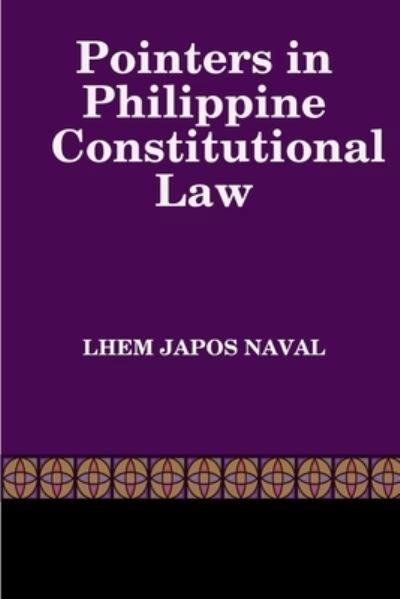 Pointers in Philippine Constitutional Law - Lhem Japos Naval - Books - Lulu.com - 9781794729568 - November 7, 2019