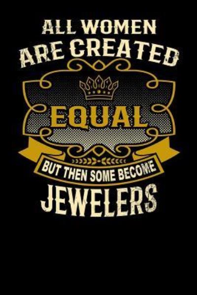 Cover for L Watts · All Women Are Created Equal But Then Some Become Jewelers (Paperback Bog) (2019)