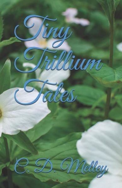 Cover for C D Melley · Tiny Trillium Tales (Pocketbok) (2019)