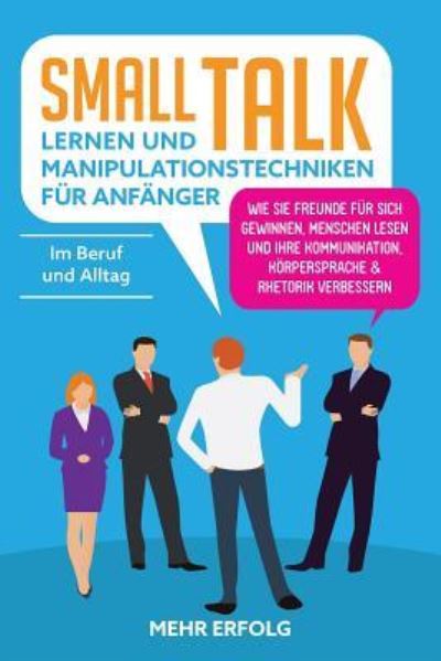 Cover for Mehr Erfolg · SmallTalk Lernen &amp; Manipulationstechniken F r Anf nger (Paperback Book) (2019)