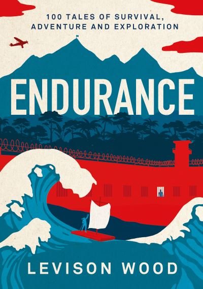 Cover for Levison Wood · Endurance: 100 Tales of Survival, Adventure and Exploration (Inbunden Bok) (2022)