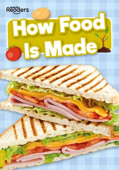 How Food Is Made - BookLife Non-Fiction Readers - Harriet Brundle - Books - BookLife Publishing - 9781805050568 - May 1, 2024
