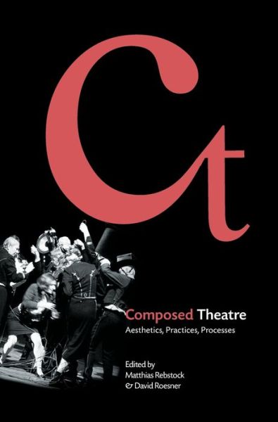 Cover for Composed Theatre: Aesthetics, Practices, Processes (Hardcover Book) (2012)