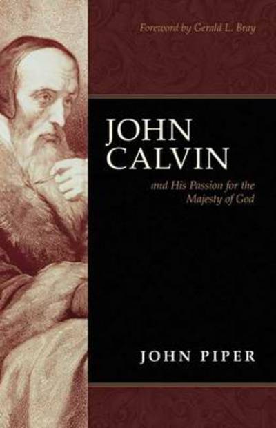 Cover for Piper, John (Author) · John Calvin and his passion for the majesty of God (Paperback Book) (2009)