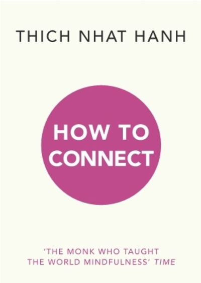 How to Connect - Thich Nhat Hanh - Libros - Ebury Publishing - 9781846046568 - 6 de agosto de 2020