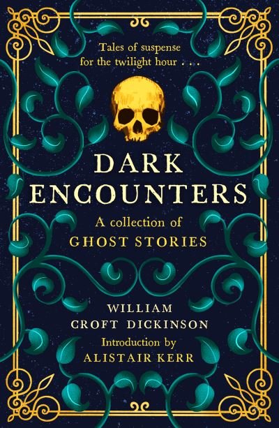 Cover for Croft Dickinson, William, CBE · Dark Encounters: A Collection of Ghost Stories (Innbunden bok) [Reissue edition] (2023)
