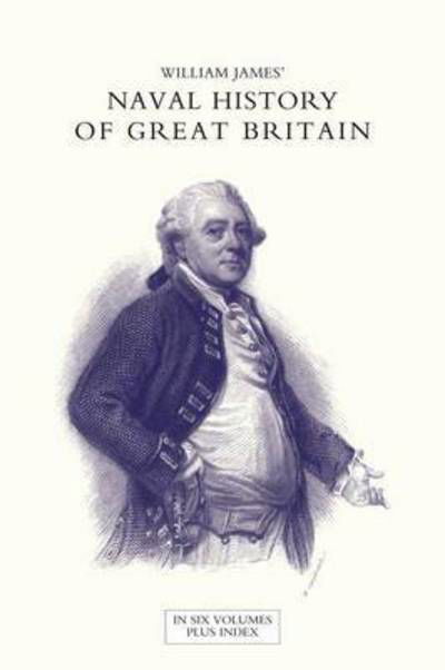 NAVAL HISTORY OF GREAT BRITAIN FROM THE DECLARATION OF WAR BY FRANCE IN 1793 TO THE ACCESSION OF GEORGE IV Volume Three - James, Dr William (Formerly Food Safety and Inspection Service (Fsis)-USDA USA) - Libros - Naval & Military Press - 9781847346568 - 24 de octubre de 2016