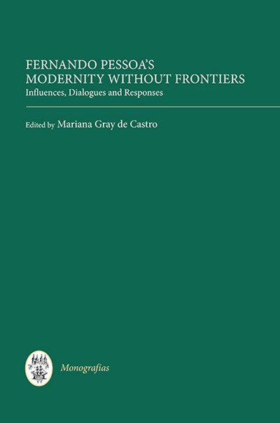 Fernando Pessoa's Modernity without Frontiers: Influences, Dialogues, Responses - Monografias A - Mariana Gray De Castro - Bücher - Boydell & Brewer Ltd - 9781855662568 - 18. Juli 2013