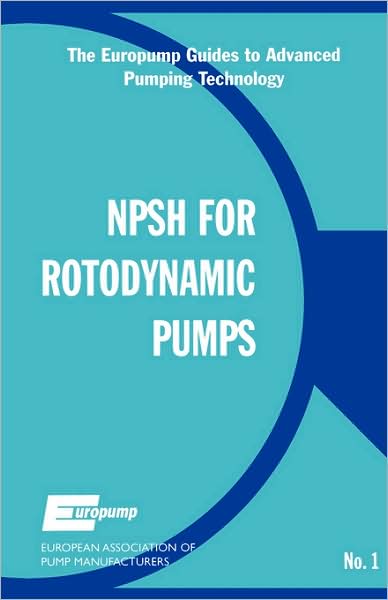 Cover for Europump · Net Positive Suction Head for Rotodynamic Pumps: A Reference Guide - The Europump Guides to Advanced Pumping Technology (Paperback Book) [And edition] (1999)