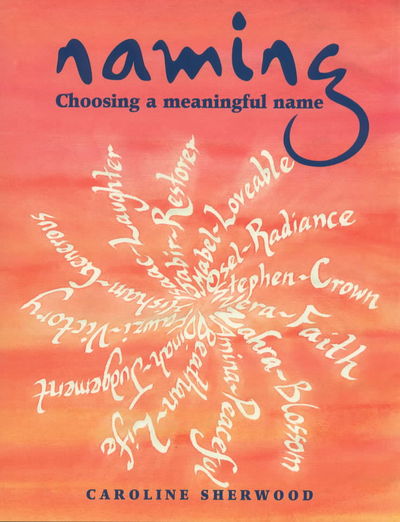 Cover for Caroline Sherwood · Naming: Choosing a Meaningful Name (Paperback Book) (2000)