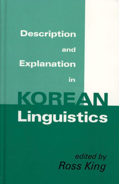 Cover for Ross King · Description and Explanation in Korean Linguistics (Cornell East Asia Series) (Hardcover Book) (2010)