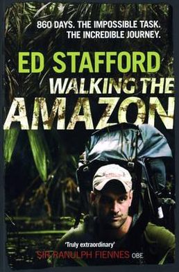 Cover for Ed Stafford · Walking the Amazon: 860 Days. the Impossible Task. the Incredible Journey. (Hardcover Book) (2011)