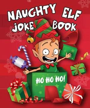 Cover for Boxer Gifts · Naughty Elf Christmas Cracker Joke Book: Funny Christmas Jokes For Kids: Fun Stocking Filler - 1 (Paperback Book) (2020)