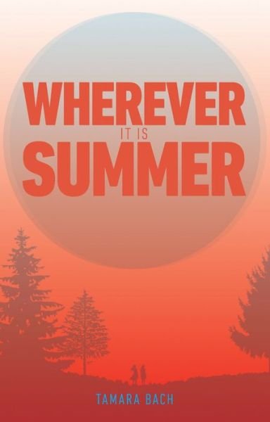 Wherever It Is Summer - Tamara Bach - Książki - Little Island - 9781910411568 - 7 lipca 2016