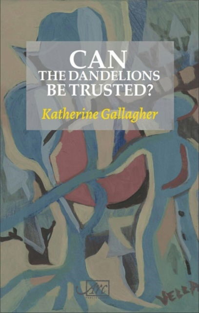 Katherine Gallagher · Can the Dandelions be Trusted? (Paperback Book) (2024)