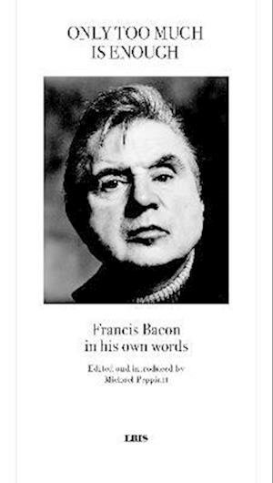 Cover for Only Too Much Is Enough: Francis Bacon in his own words (Pocketbok) (2021)