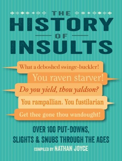 Cover for Nathan Joyce · The History of Insults: Over 100 Put-Downs, Slights &amp; Snubs Through the Ages (Hardcover Book) (2022)