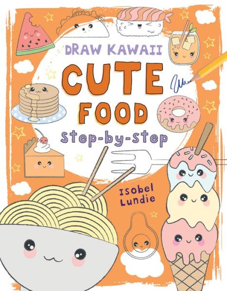 Cover for Isobel Lundie · Draw Kawaii: Cute Food - Draw Kawaii (Paperback Book) [Illustrated edition] (2020)