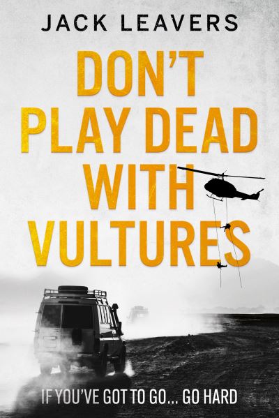 Cover for Jack Leavers · Don't Play Dead with Vultures: If you've got to go... go hard (Taschenbuch) (2022)