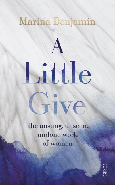 Cover for Marina Benjamin · A Little Give: the unsung, unseen, undone work of women (Hardcover Book) (2023)
