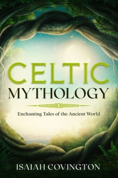 Cover for Isaiah Covington · Celtic Mythology: Enchanting Tales of the Ancient World (Pocketbok) (2021)