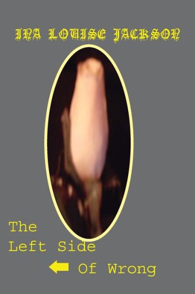 Cover for Ina Louise Jackson · The Left Side of Wrong (Paperback Book) (2012)