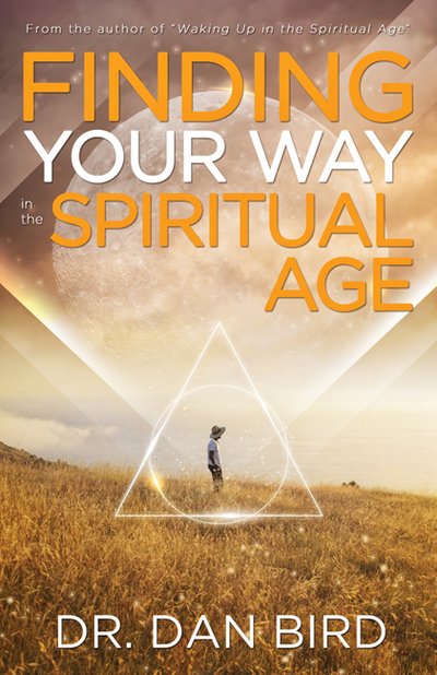 Cover for Bird, Dr. Dan (Dr. Dan Bird) · Finding Your Way in the Spiritual Age (Paperback Book) (2020)