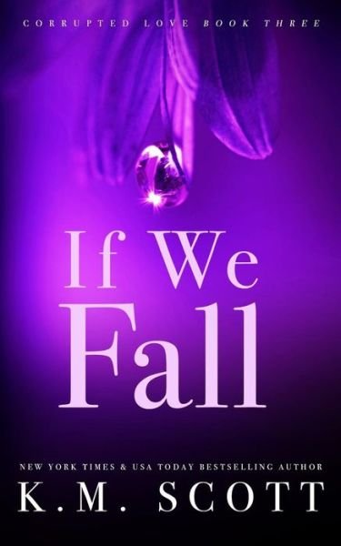 Cover for K M Scott · If We Fall (Corrupted Love #3) (Paperback Book) (2017)