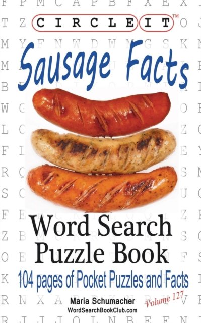 Circle It, Sausage Facts, Word Search, Puzzle Book - Lowry Global Media LLC - Books - Lowry Global Media LLC - 9781945512568 - April 1, 2017