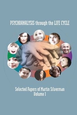 Cover for Martin Silverman · Psychoanalysis through the Life Cycle: Selected Papers of Martin Silverman Volume 1 (Paperback Book) (2020)