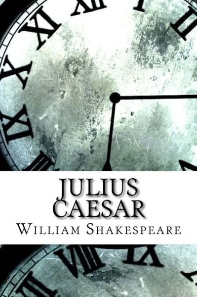 Julius Caesar - William Shakespeare - Books - Createspace Independent Publishing Platf - 9781975618568 - August 20, 2017