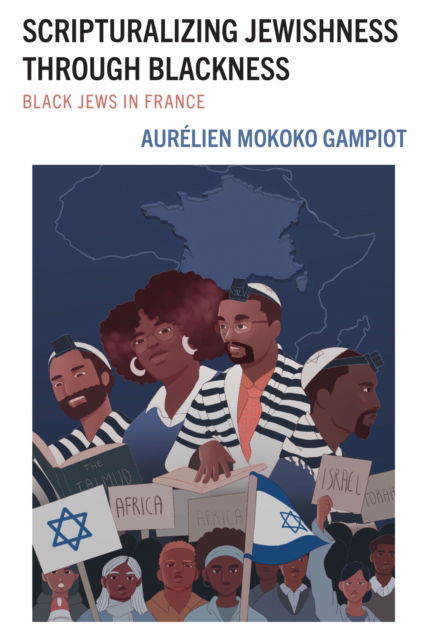 Cover for Aurelien Mokoko Gampiot · Scripturalizing Jewishness through Blackness: Black Jews in France - Scripturalization: Discourse, Formation, Power (Hardcover Book) (2024)