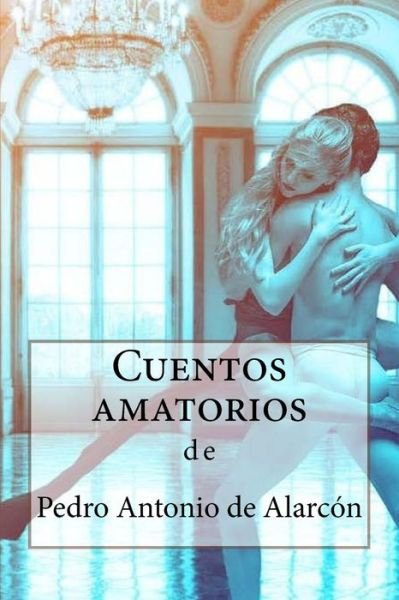 Cover for Pedro Antonio De Alarcon · Cuentos amatorios (Paperback Book) (2017)