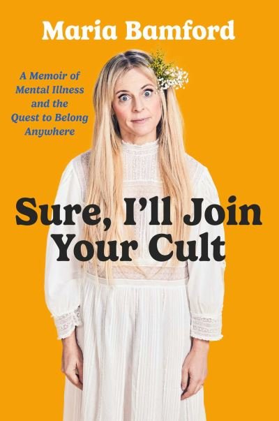 Cover for Maria Bamford · Sure, I'll Join Your Cult: A Memoir of Mental Illness and the Quest to Belong Anywhere (Innbunden bok) (2023)