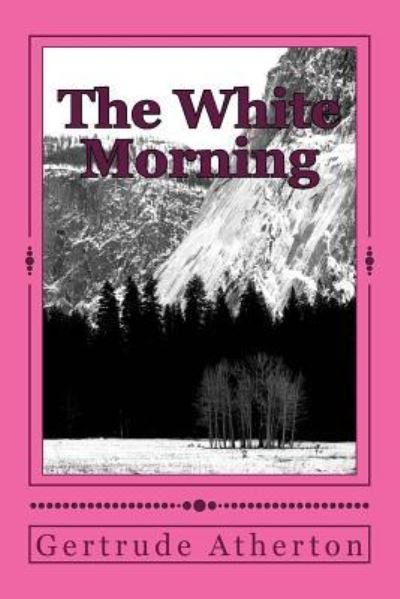 Cover for Gertrude Franklin Horn Atherton · The White Morning (Paperback Book) (2018)