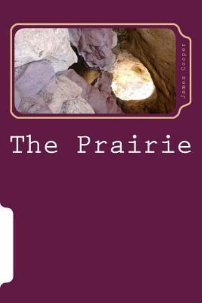 The Prairie - James Fenimore Cooper - Bøker - Createspace Independent Publishing Platf - 9781985620568 - 28. februar 2018