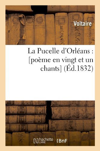 Cover for Voltaire · La Pucelle D'orleans: [poeme en Vingt et Un Chants] (Ed.1832) (French Edition) (Paperback Book) [French edition] (2012)