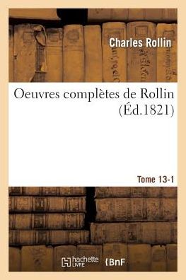 Cover for Rollin-c · Oeuvres Complètes De Rollin. T. 13, 1 (Taschenbuch) [French edition] (2014)