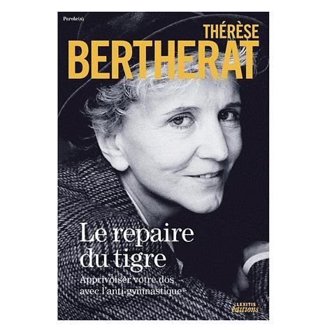 Cover for Thérèse Bertherat · Le repaire du tigre, Apprivoiser votre dos avec l'anti-gymnastique EDITION DE LUXE (Hardcover Book) (2011)