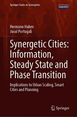 Cover for Hermann Haken · Synergetic Cities: Information, Steady State and Phase Transition: Implications to Urban Scaling, Smart Cities and Planning - Springer Series in Synergetics (Hardcover Book) [1st ed. 2021 edition] (2021)