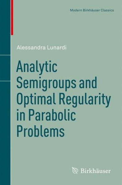 Cover for Alessandra Lunardi · Analytic Semigroups and Optimal Regularity in Parabolic Problems - Modern Birkhauser Classics (Pocketbok) [Reprint of the 1st edition 1995 by Birkhauser Verl edition] (2012)